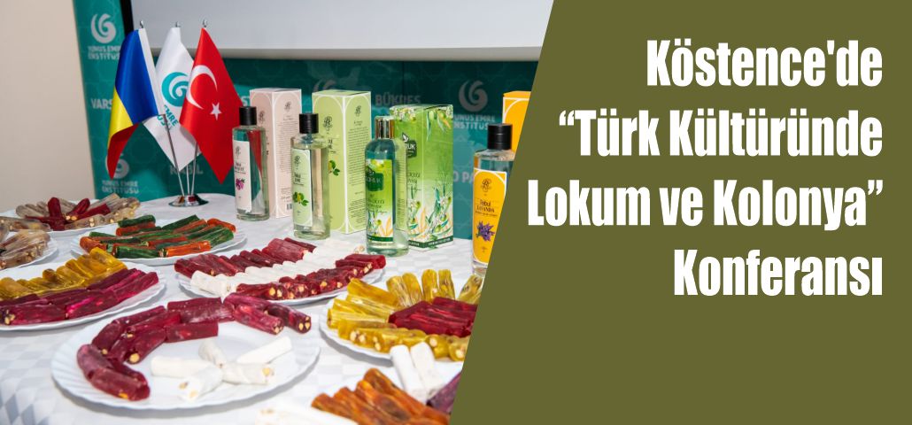 Köstence'de “Türk Kültüründe Lokum ve Kolonya” Konferansı