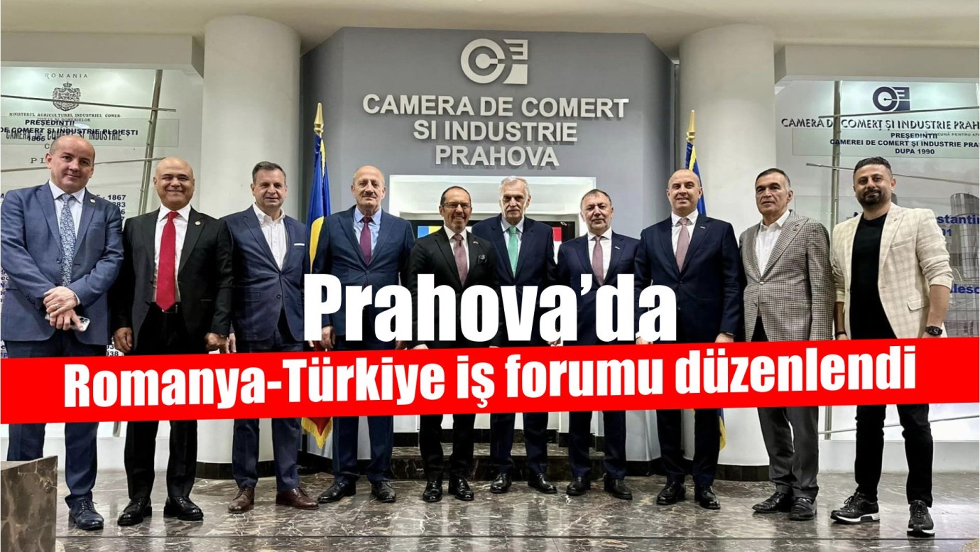 Prahova'da, Romanya-Türkiye iş forumu düzenlendi