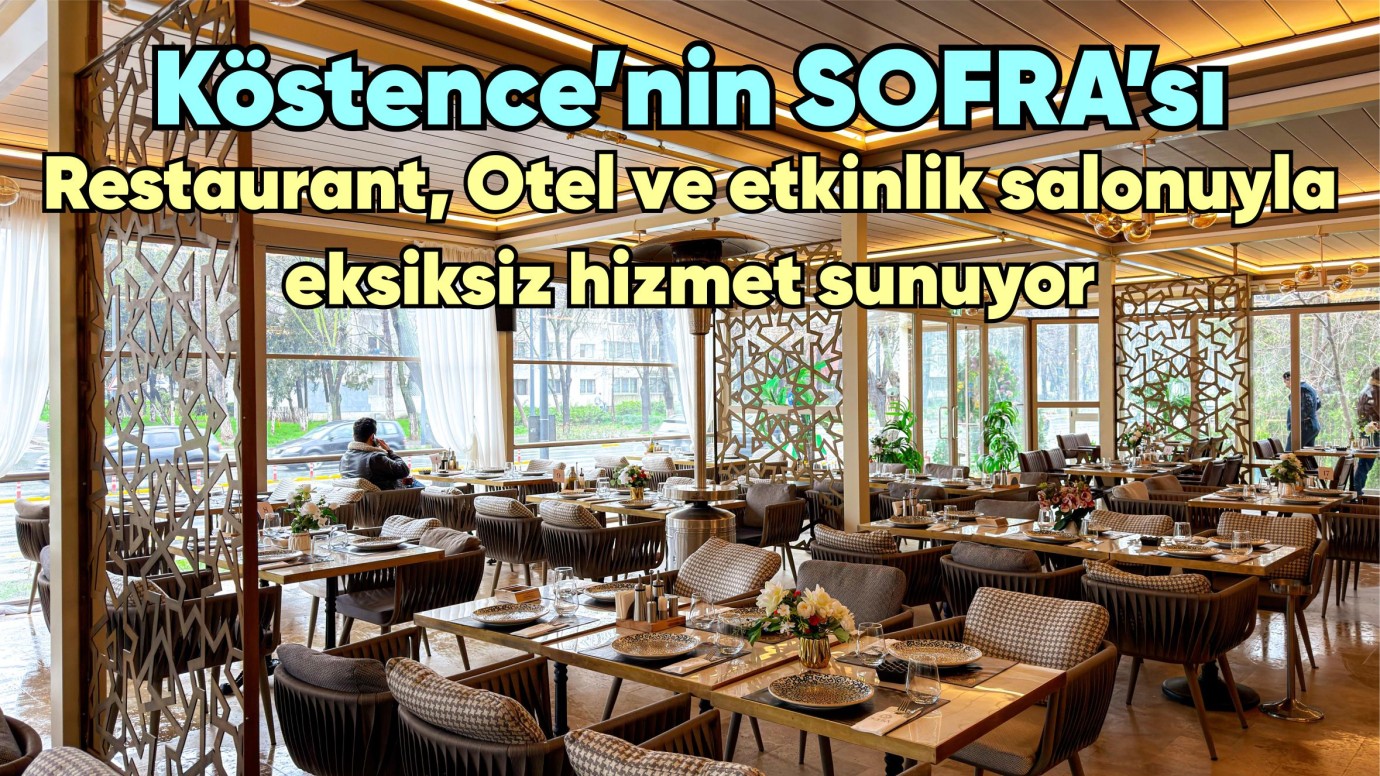 Köstence’nin SOFRA’sı Restaurant, Otel ve etkinlik salonuyla eksiksiz hizmet sunuyor