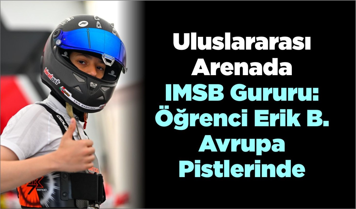 Uluslararası Arenada IMSB Gururu: Öğrenci Erik B. Avrupa Pistlerinde