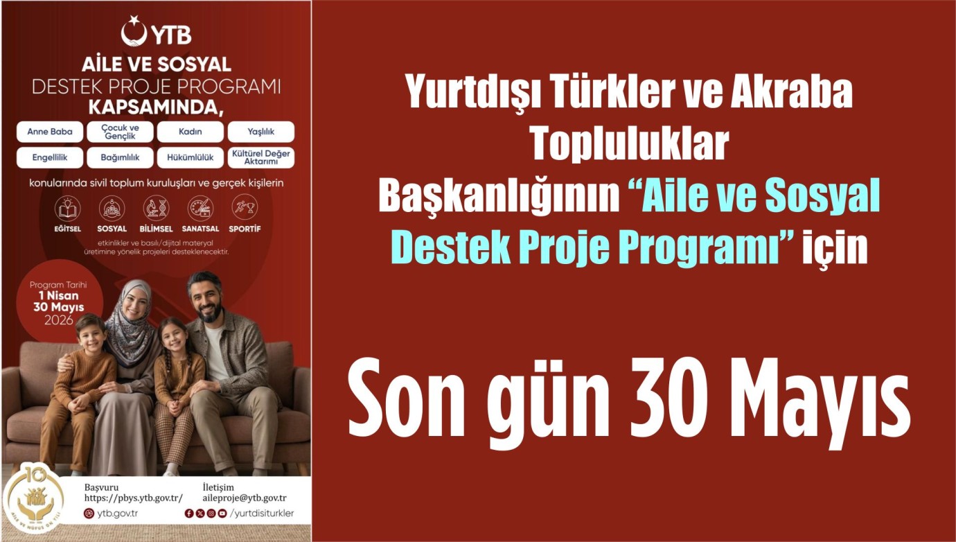 Yurtdışı Türkler ve Akraba Topluluklar Başkanlığının “Aile ve Sosyal Destek Proje Programı” için son gün 30 Mayıs