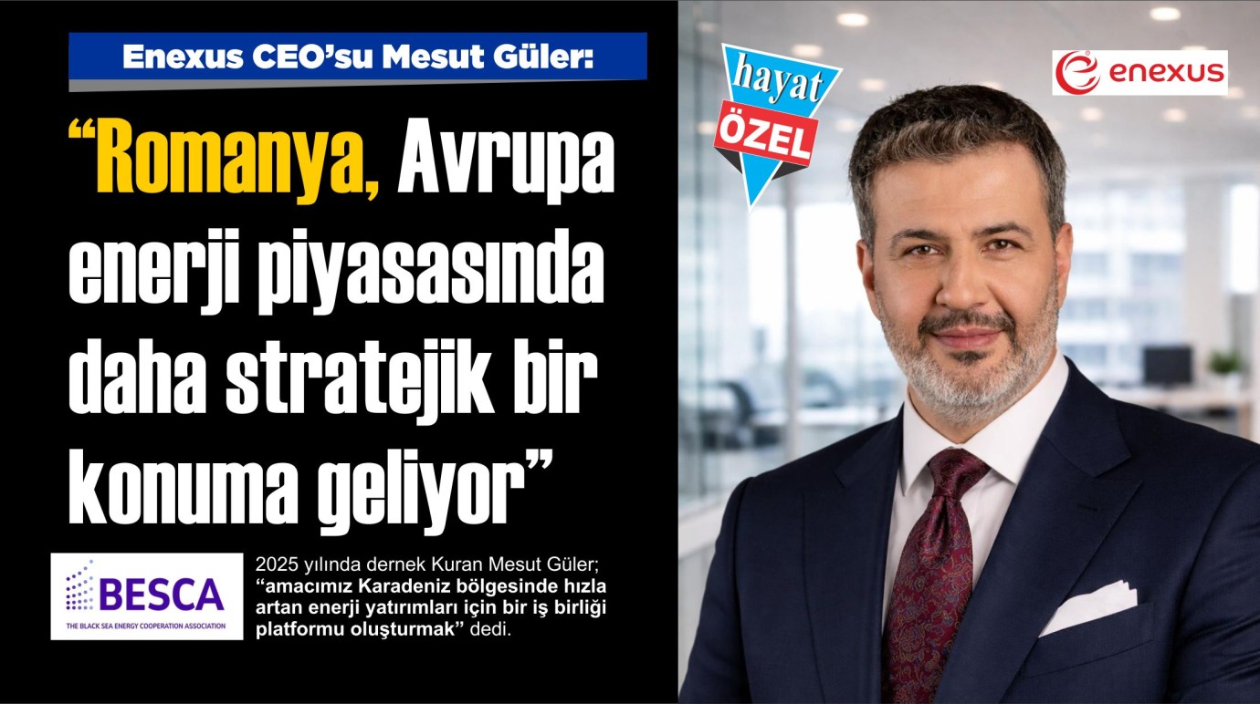 Enexus CEO'su Mesut Güler: “Romanya, Avrupa enerji piyasasında daha stratejik bir konuma geliyor”