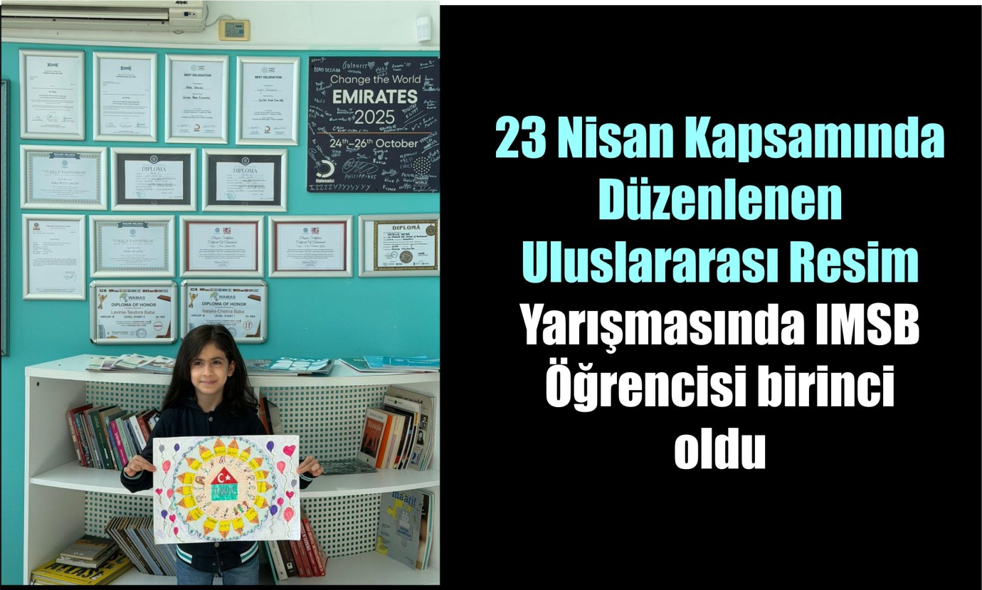 23 Nisan Kapsamında Düzenlenen Uluslararası Resim Yarışmasında IMSB Öğrencisi birinci oldu