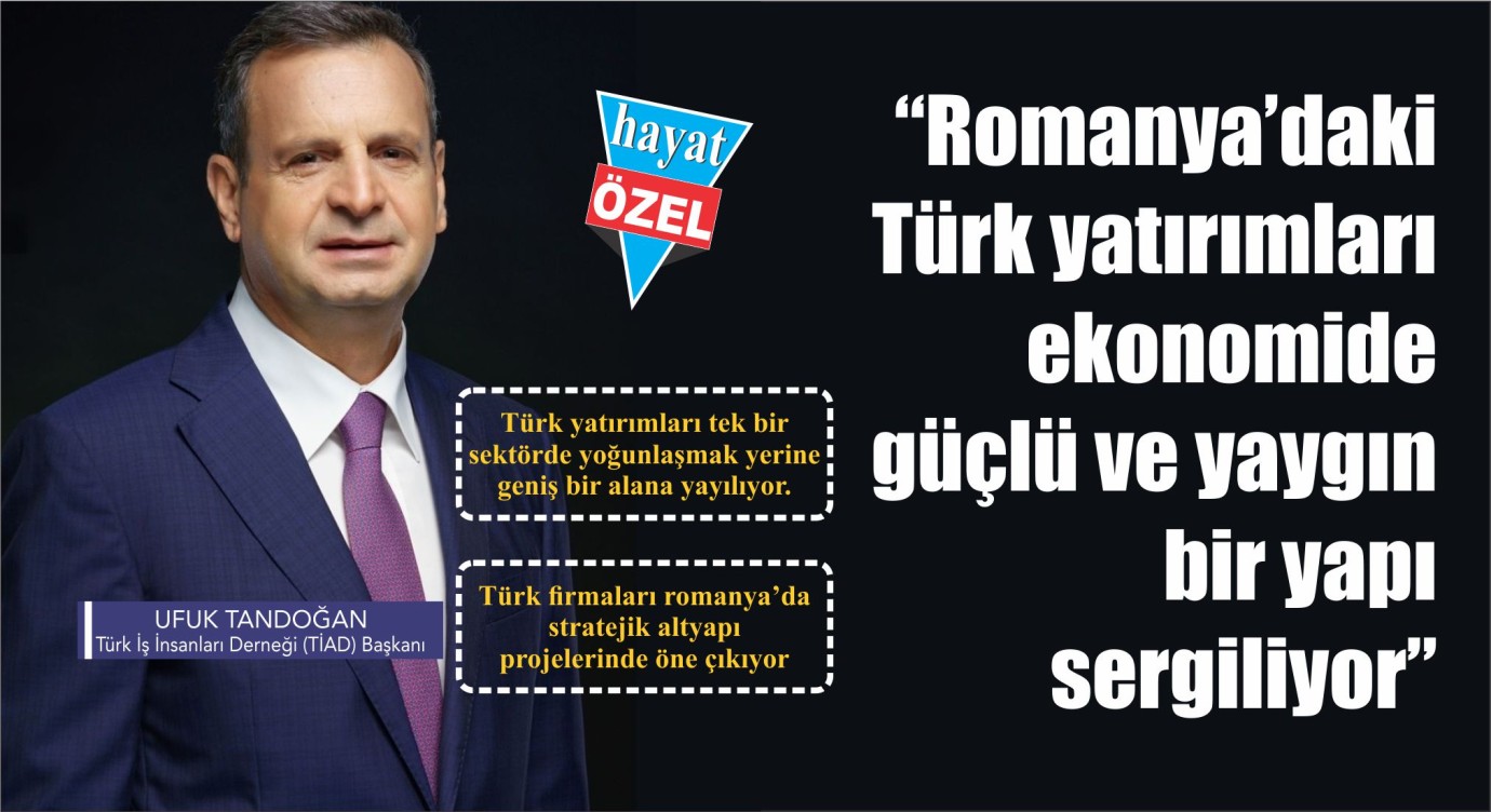 “Romanya’daki  Türk yatırımları  ekonomide  güçlü ve yaygın  bir yapı  sergiliyor”