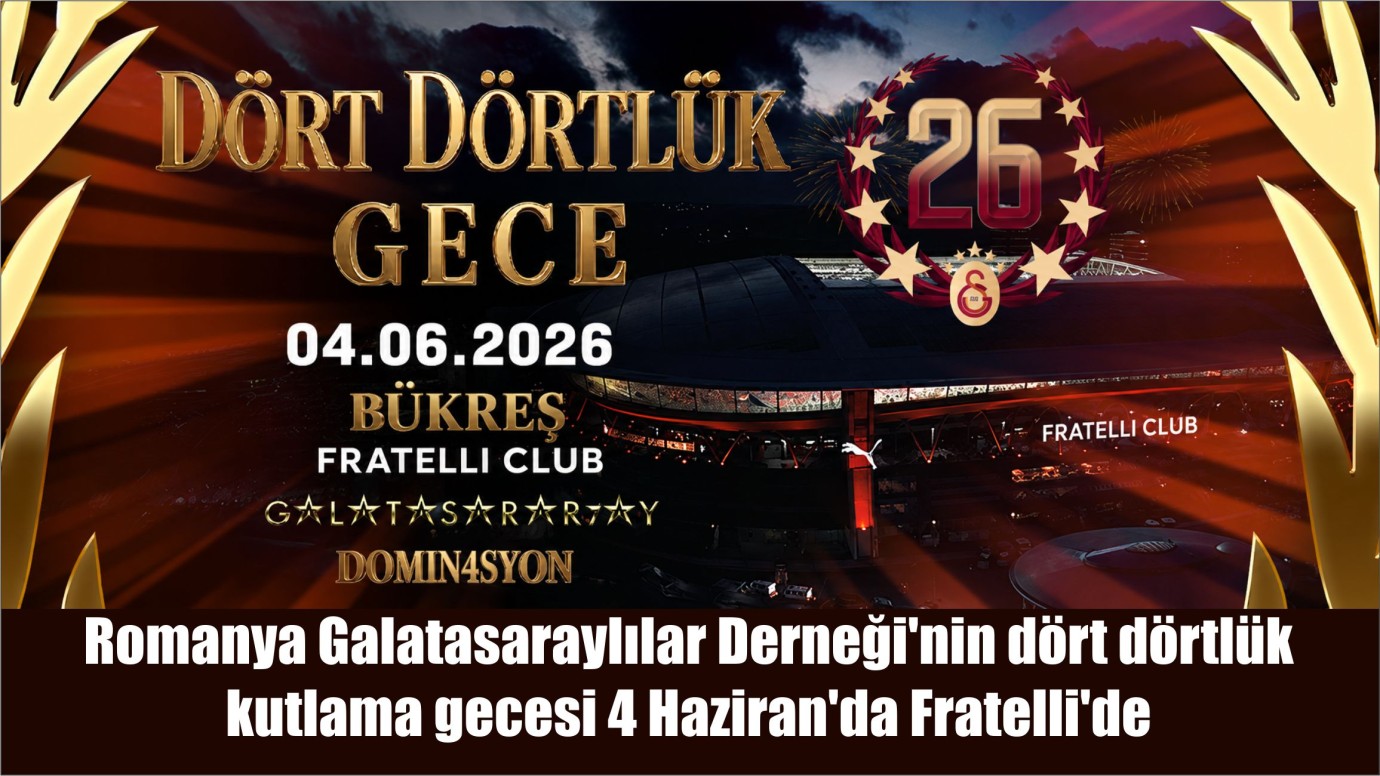 Romanya Galatasaraylılar Derneği'nin dört dörtlük şampiyonluk kutlama gecesi 4 Haziran'da Fratelli'de