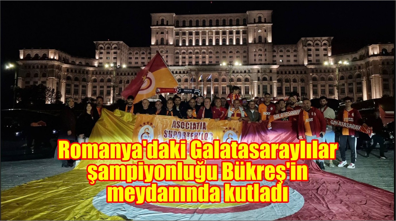 Romanya'daki Galatasaraylılar şampiyonluğu Bükreş'in meydanında kutladı