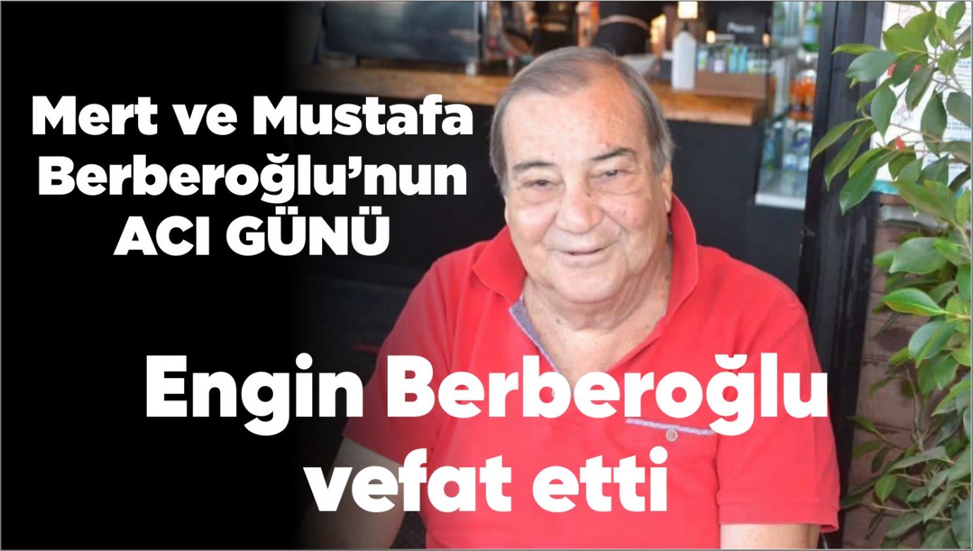 Berberoğlu vefat etti