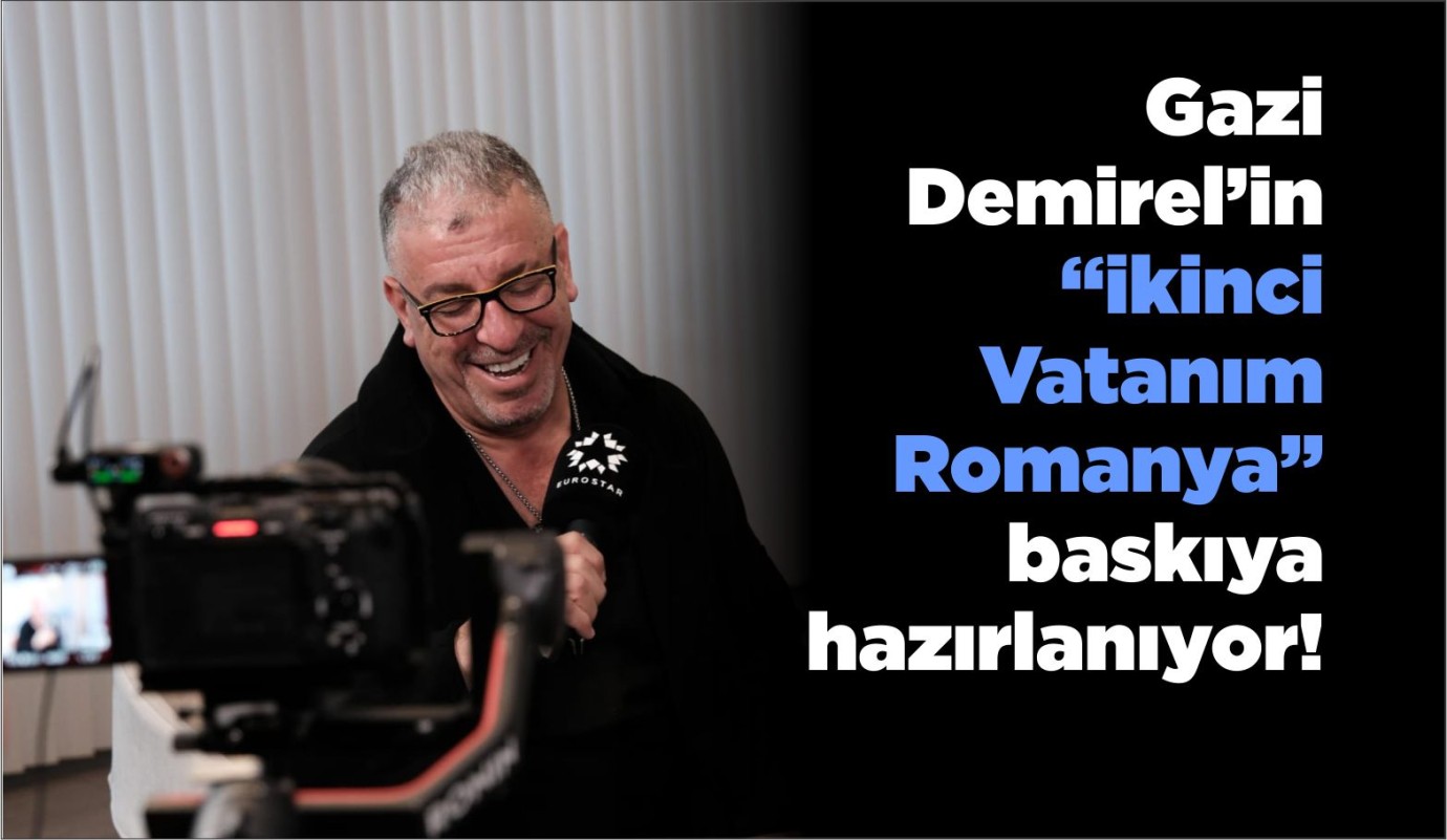Gazi Demirel’in “ikinci Vatanım Romanya” baskıya hazırlanıyor!