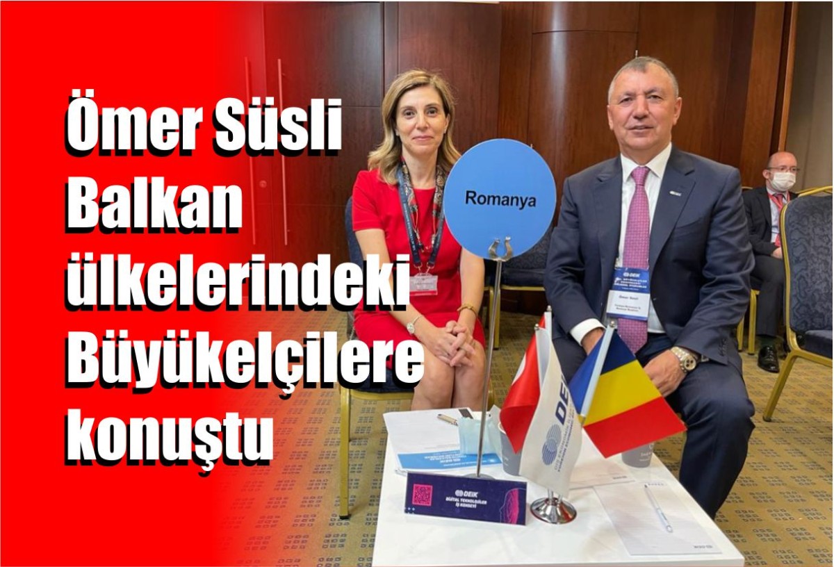 Ömer Süsli Balkan ülkelerindeki Büyükelçilere konuştu