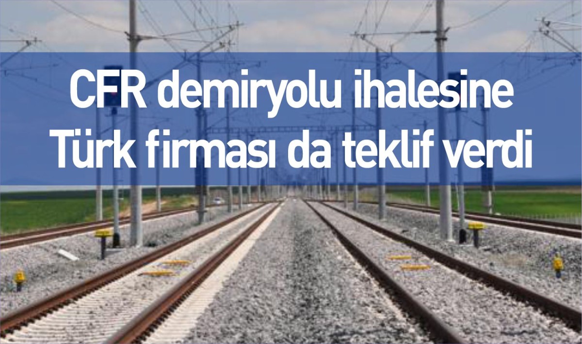 CFR demiryolu ihalesine Türk firması da teklif verdi