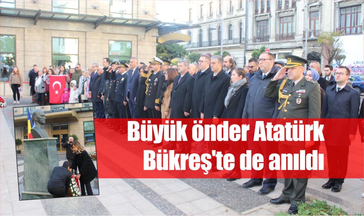 Büyük önder Atatürk Bükreş'te de anıldı