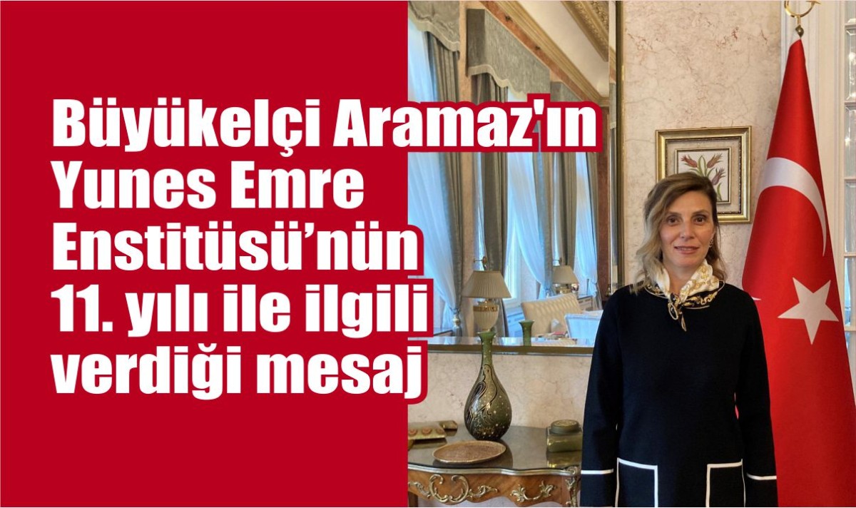 Büyükelçi Aramaz'ın YEE'nin 11 yılı ile ilgili verdiği mesaj