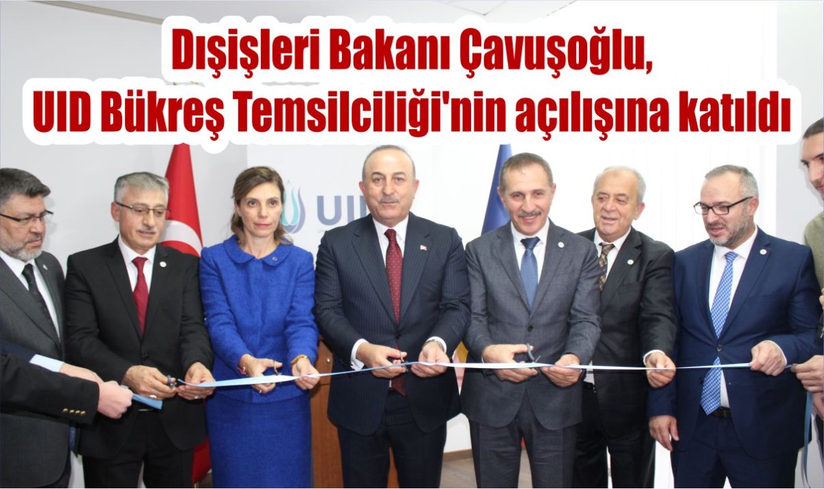Dışişleri Bakanı Çavuşoğlu, UID Bükreş Temsilciliği'nin açılışına katıldı