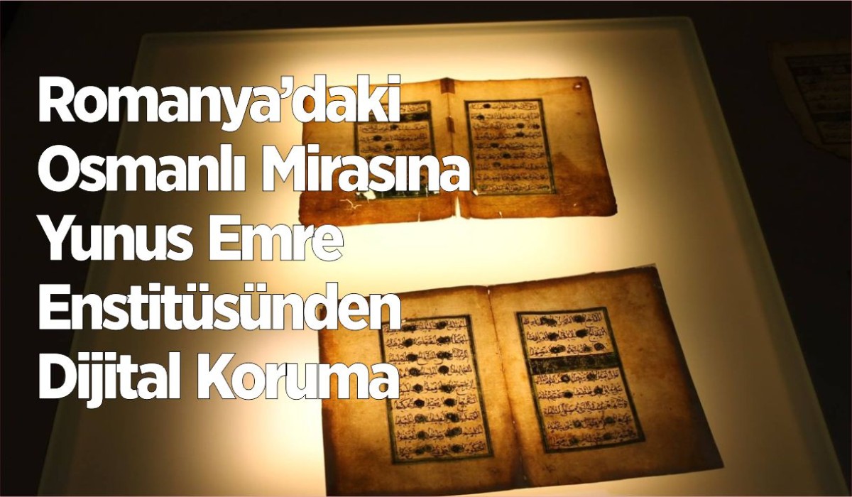 Romanya’daki Osmanlı Mirasına Yunus Emre Enstitüsünden Dijital Koruma
