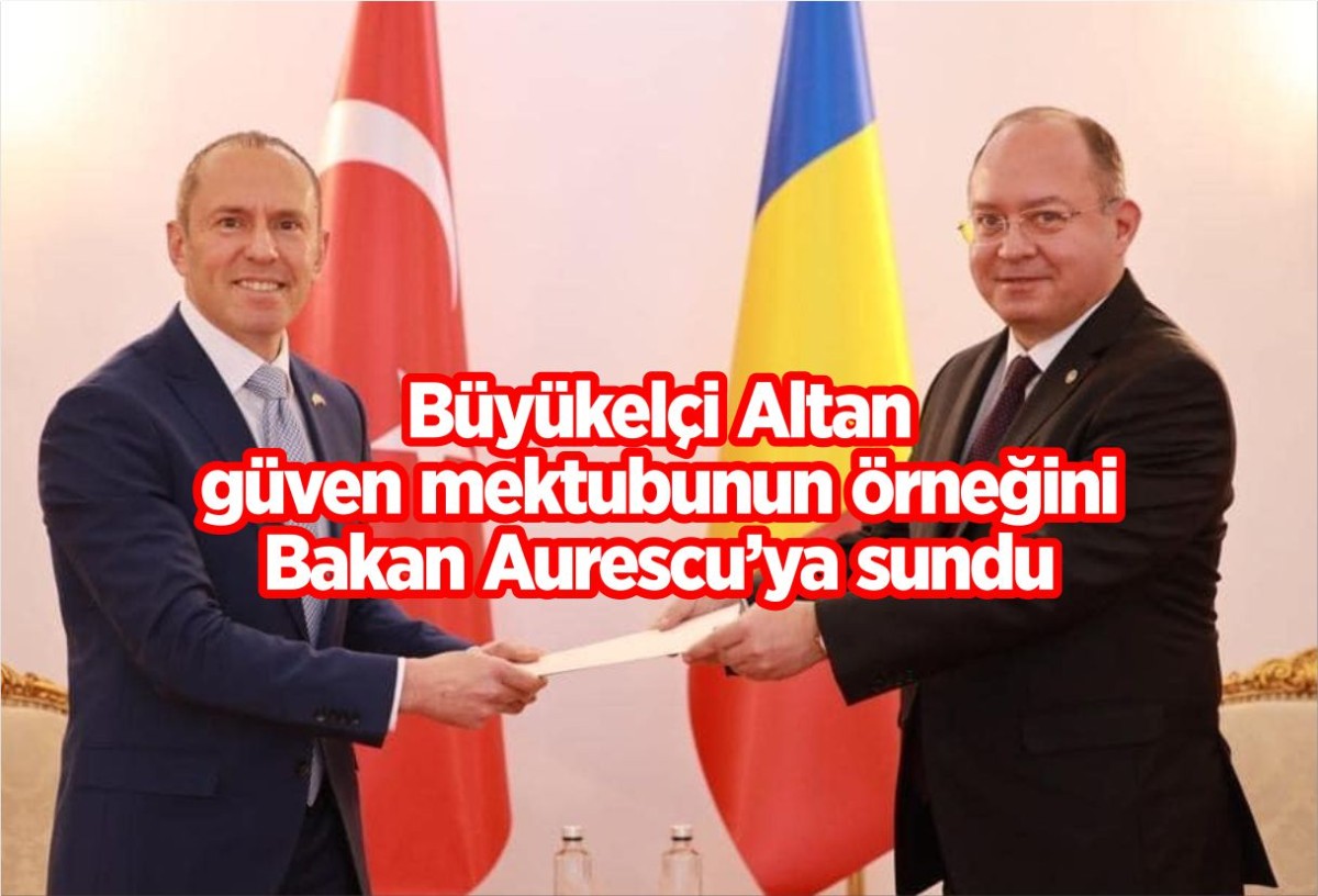 Büyükelçi Altan güven mektubunun örneğini Bakan Aurescu’ya sundu