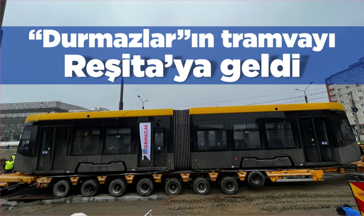 “Durmazlar”ın tramvayı Reşita’ya geldi