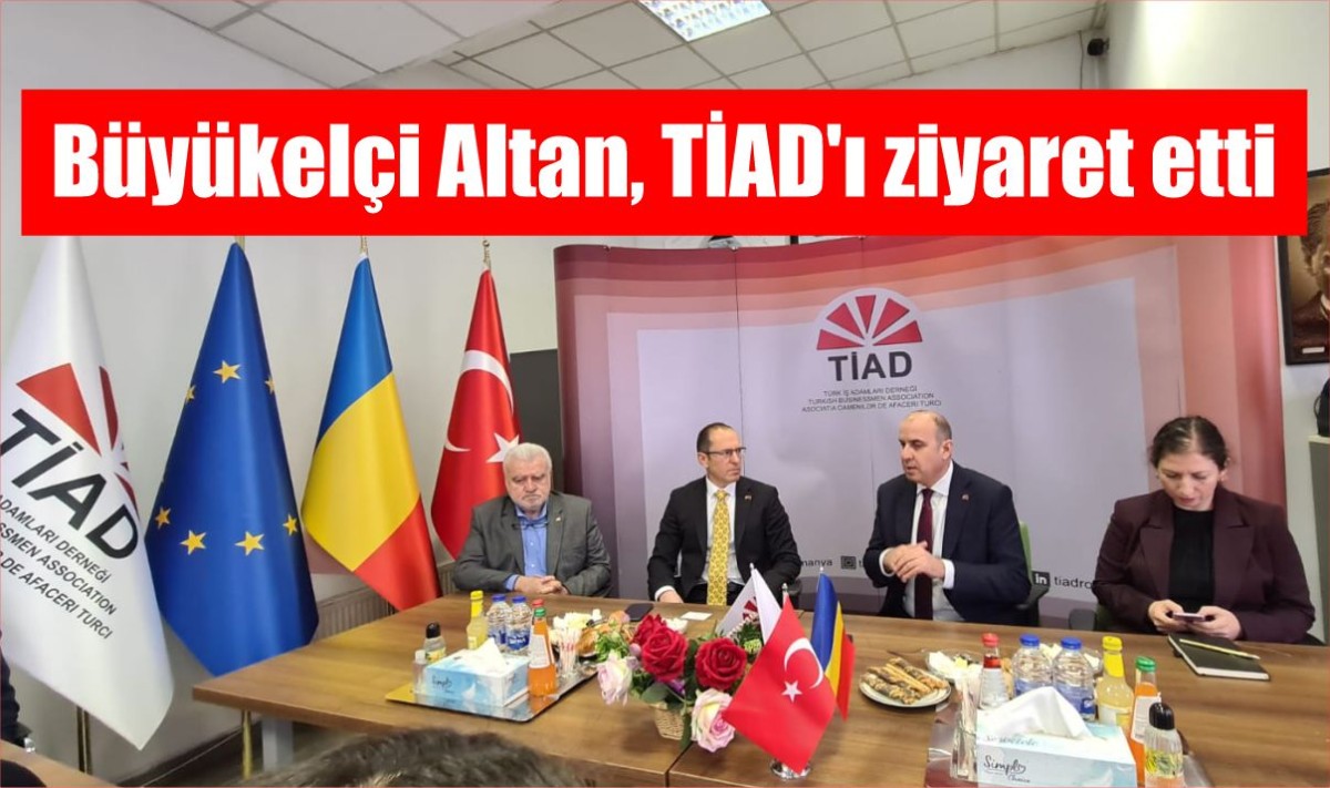 Büyükelçi Altan, TİAD'ı ziyaret etti
