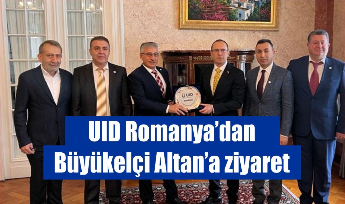 UID Romanya’dan Büyükelçi Altan’a ziyaret