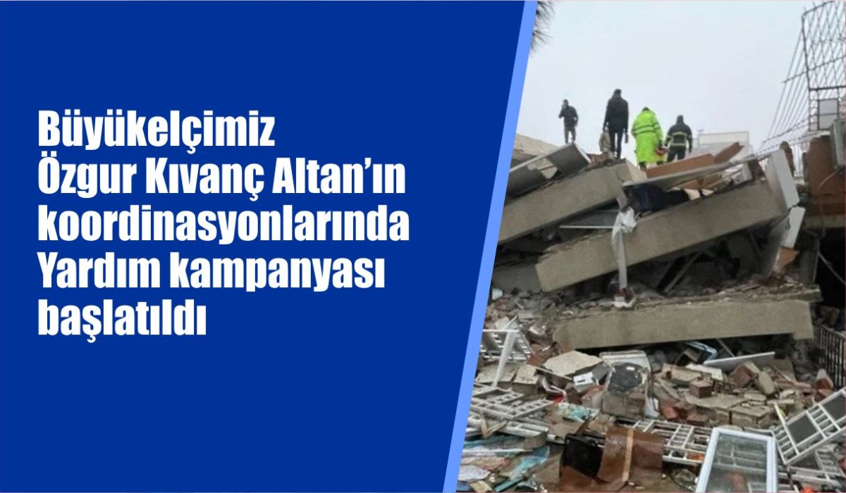 Büyükelçimiz Özgur Kıvanç Altan’ın koordinasyonlarında Yardım kampanyası başlatıldı