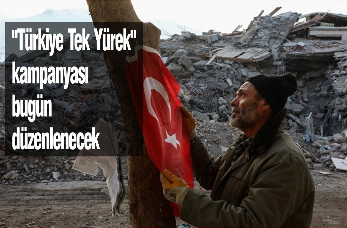 "Türkiye Tek Yürek" kampanyası bugün düzenlenecek