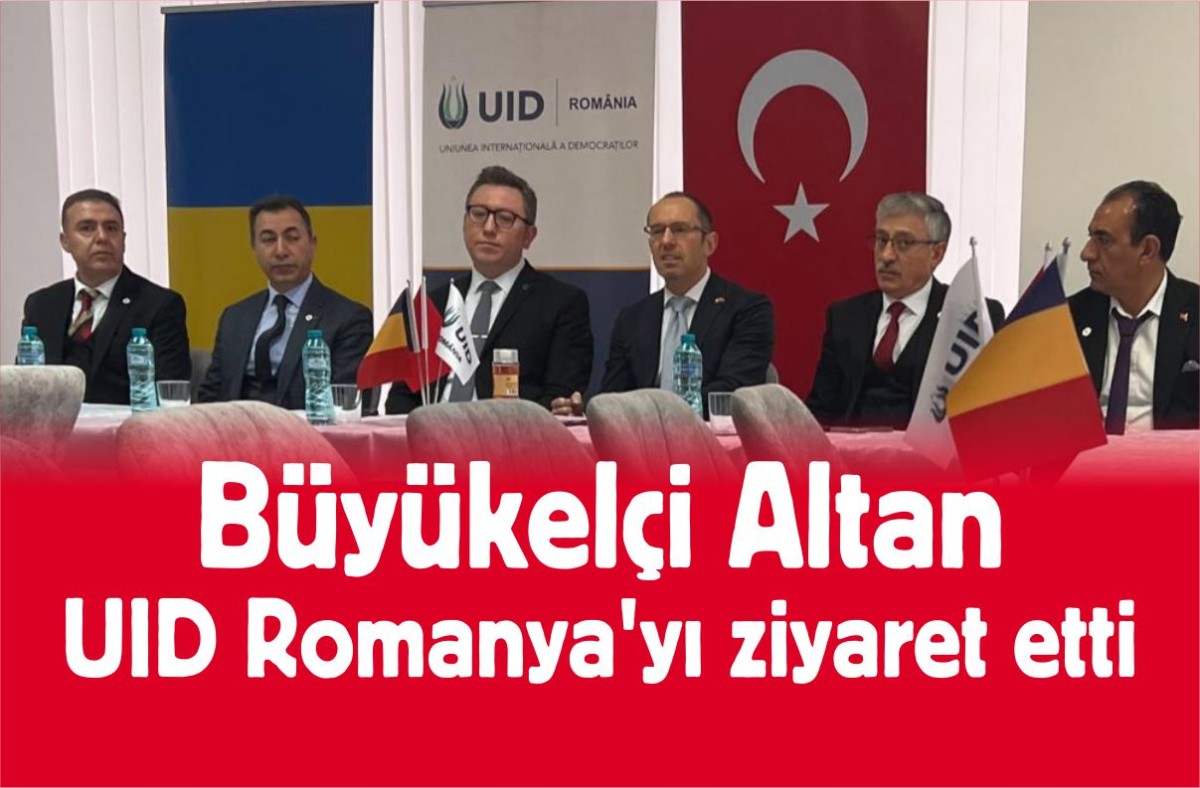 Büyükelçi Altan, UID Romanya'yı ziyaret etti
