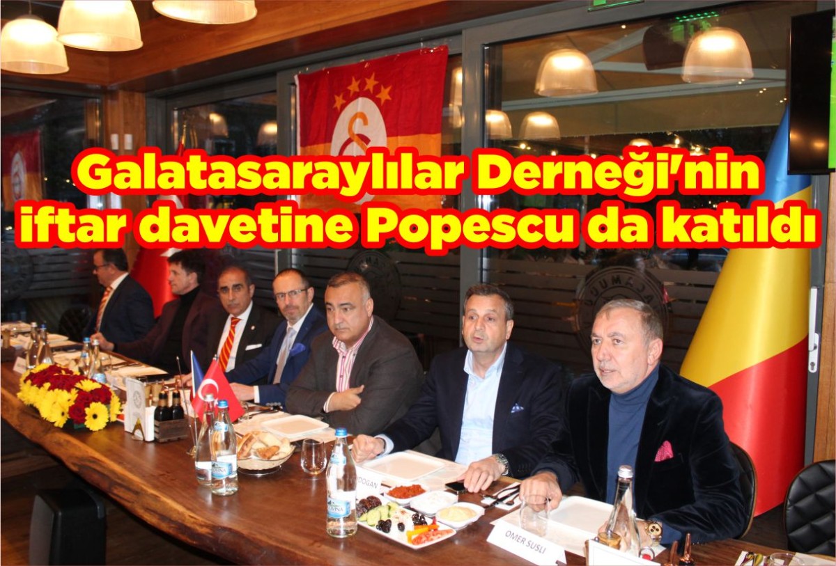 Galatasaraylılar Derneği'nin iftar davetine Popescu da katıldı
