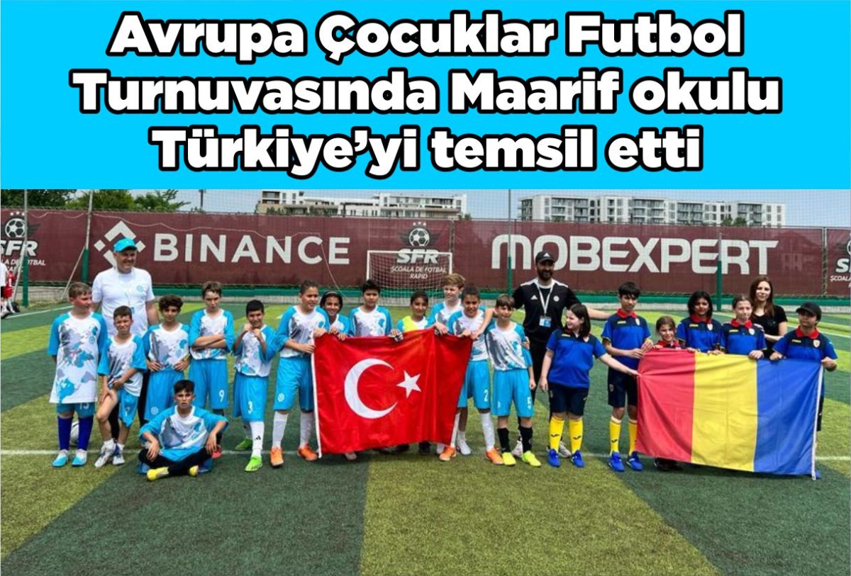 Avrupa Çocuklar Futbol Turnuvasında Maarif okulu Türkiye’yi temsil etti