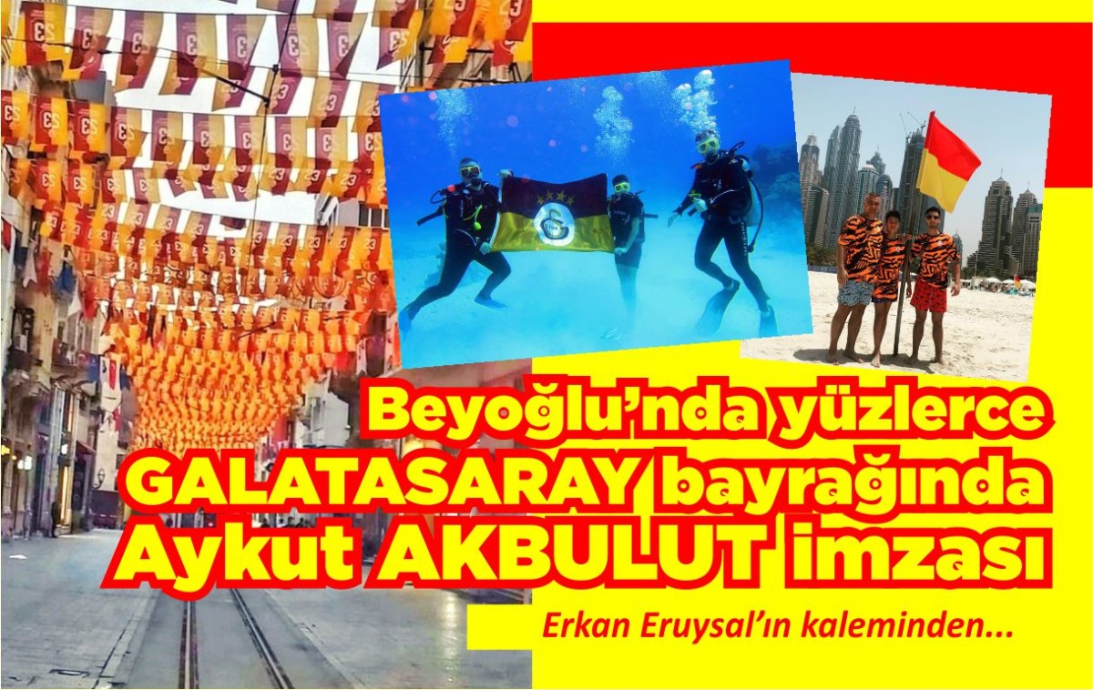 Beyoğlu’nda yüzlerce GALATASARAY bayraklarında Aykut AKBULUT imzası