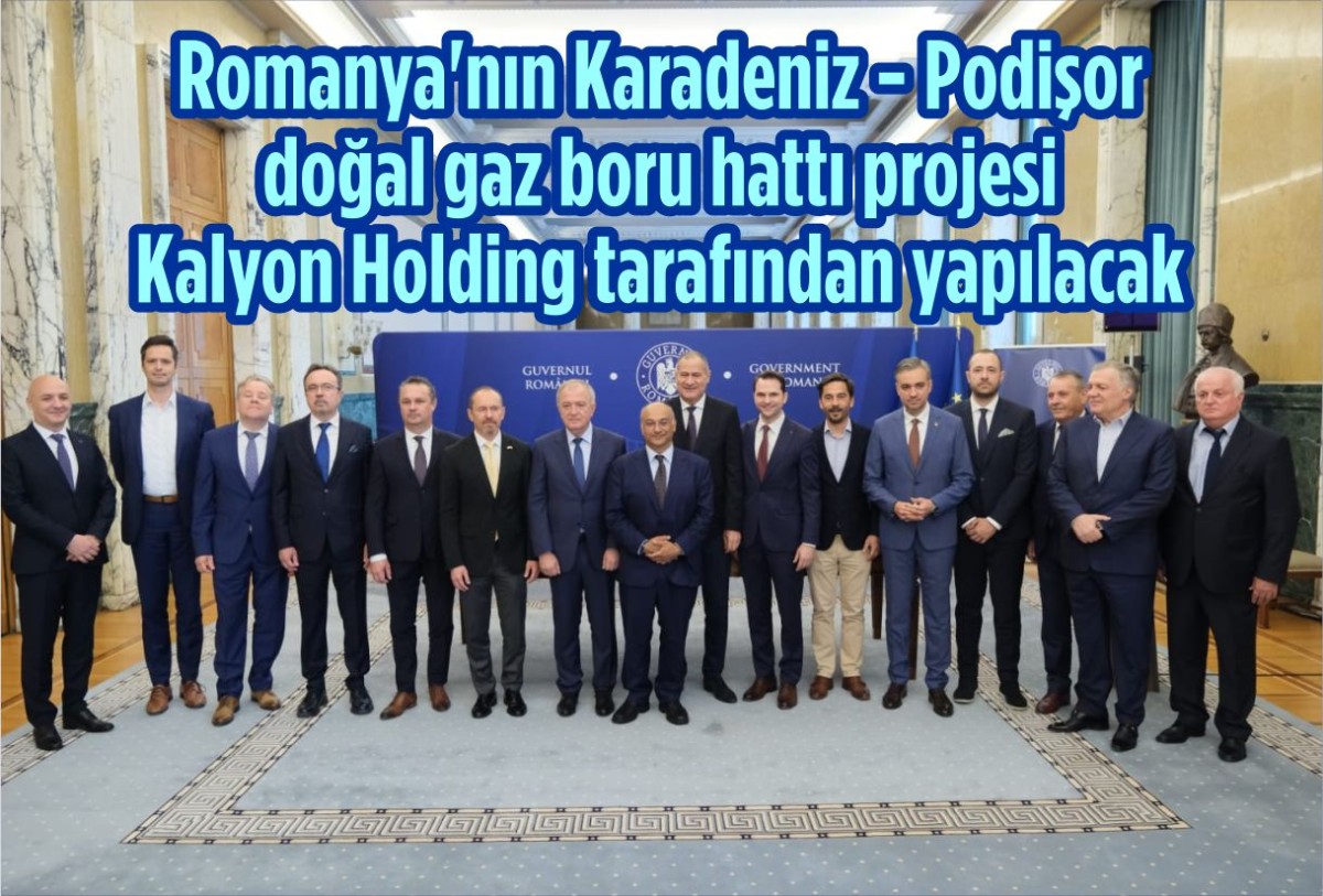 Romanya'nın Karadeniz - Podişor doğal gaz boru hattı projesi Kalyon Holding tarafından yapılacak