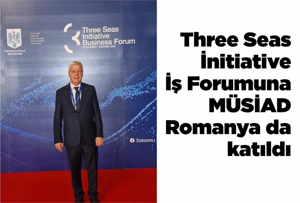 Three Seas İnitiative İş Forumuna MÜSİAD Romanya da katıldı