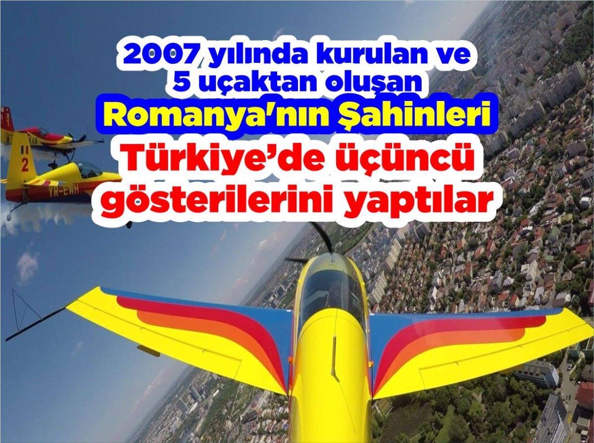 2007 yılında kurulan ve 5 uçaktan oluşan Romanya'nın Şahinleri Türkiye’de üçüncü gösterilerini yaptılar