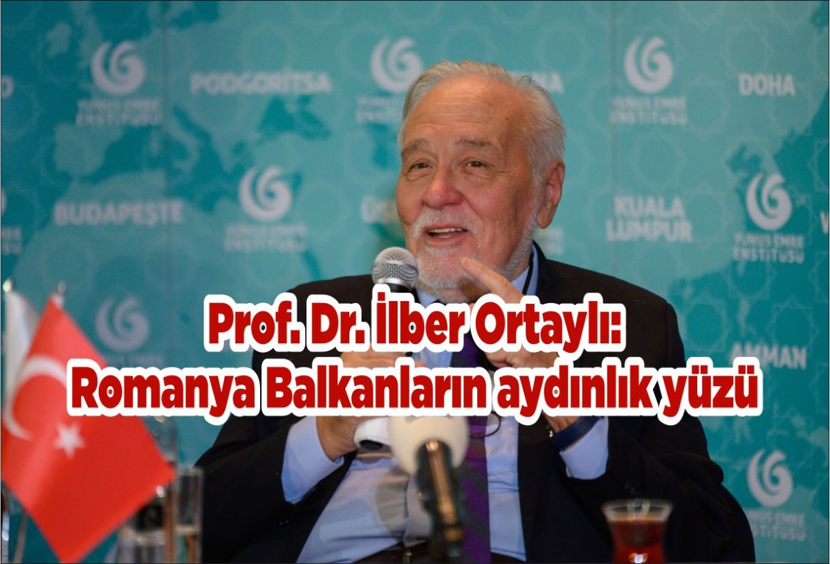 Prof. Dr. İlber Ortaylı: Romanya Balkanların aydınlık yüzü