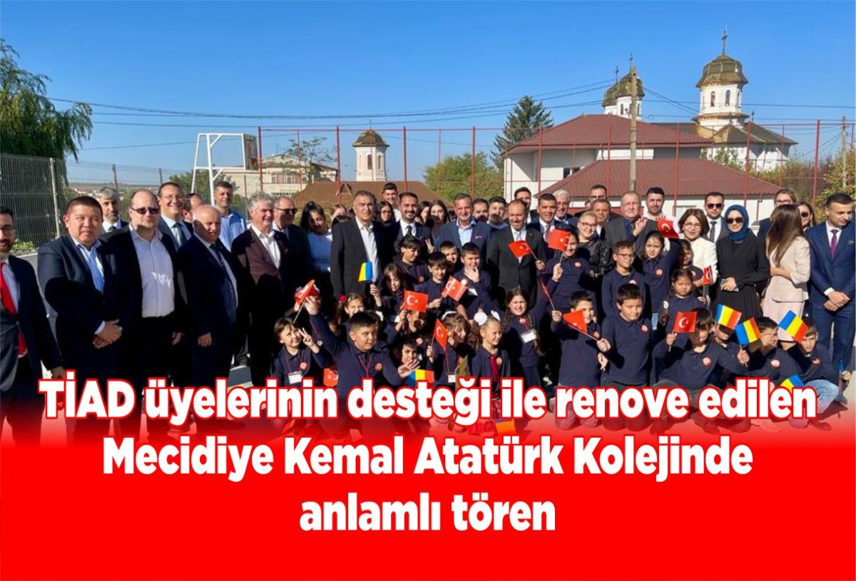 TİAD üyelerinin desteği ile renove edilen Mecidiye Kemal Atatürk Kolejinde anlamlı tören