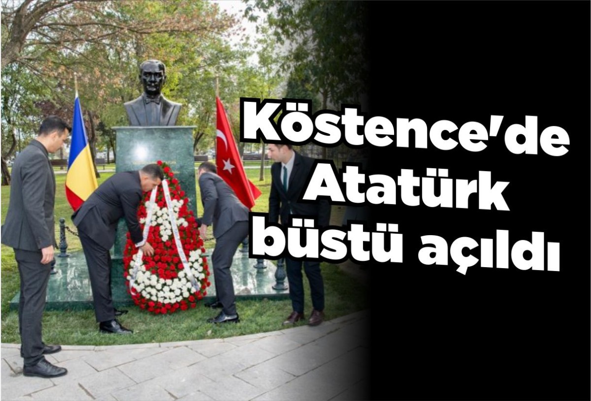 Köstence'de Atatürk büstü açıldı