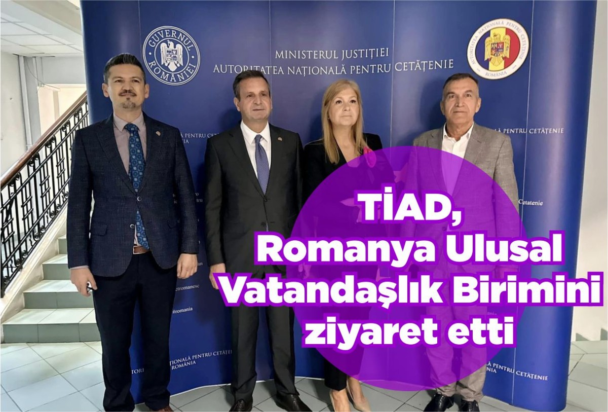 TİAD, Romanya Ulusal Vatandaşlık Birimini ziyaret etti