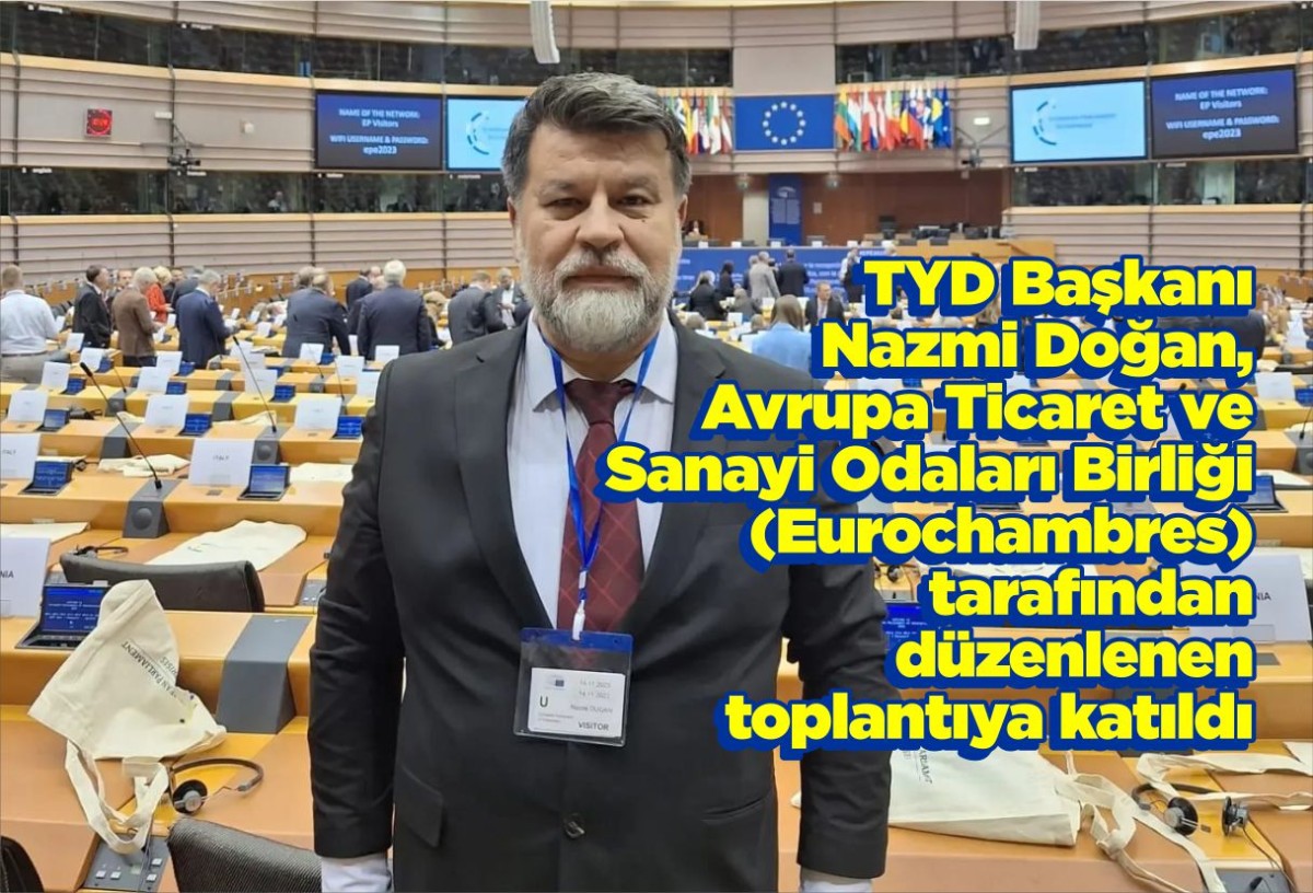 TYD Başkanı Nazmi Doğan, Avrupa Ticaret ve Sanayi Odaları Birliği  (Eurochambres) tarafından düzenlenen toplantıya katıldı