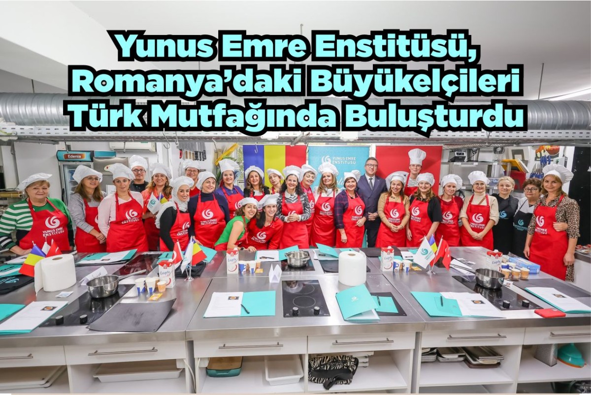 Yunus Emre Enstitüsü, Romanya’daki Büyükelçileri Türk Mutfağında Buluşturdu