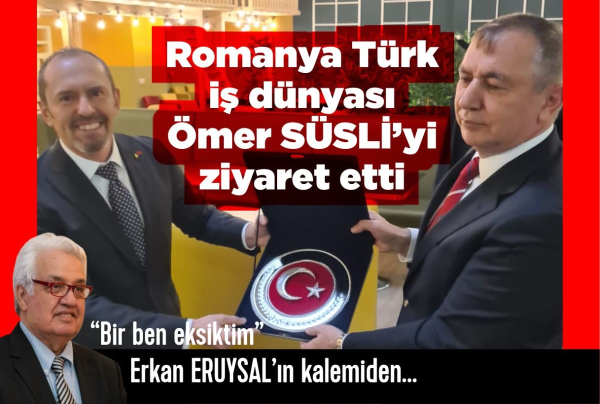 Romanya Türk iş dünyası Ömer SÜSLİ’yi ziyaret etti