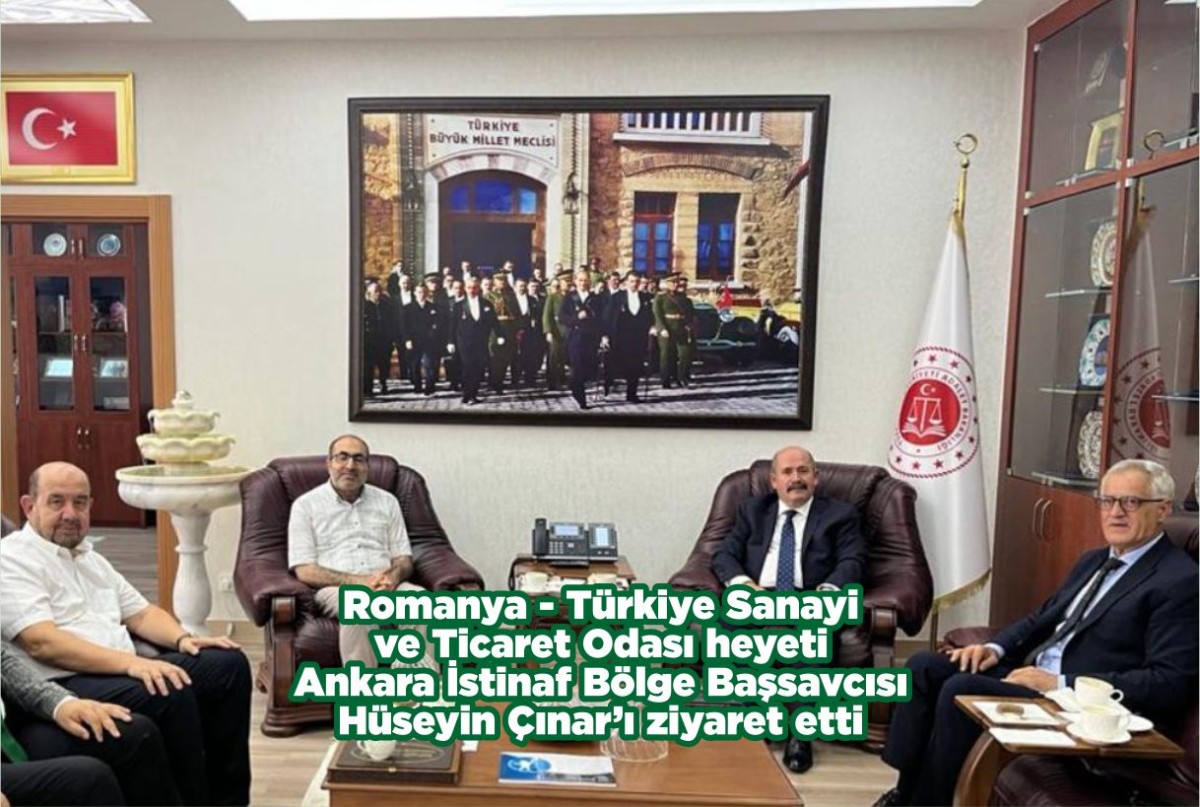 Romanya - Türkiye Sanayi ve Ticaret Odası heyeti Ankara İstinaf Bölge Başsavcısı Hüseyin Çınar’ı ziyaret etti