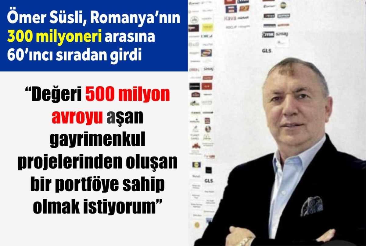 Ömer Süsli, Romanya’nın 300 milyoneri arasına 60’ıncı sıradan girdi