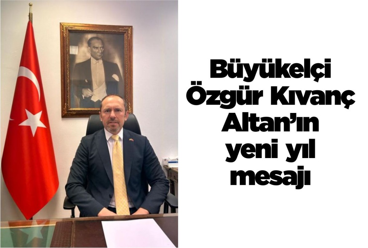 Büyükelçi Özgür Kıvanç Altan’ın yeni yıl mesajı