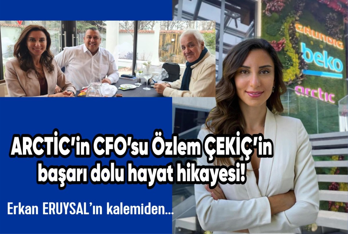 ARCTİC’in CFO’su Özlem ÇEKİÇ’in başarı dolu hayat hikayesi!