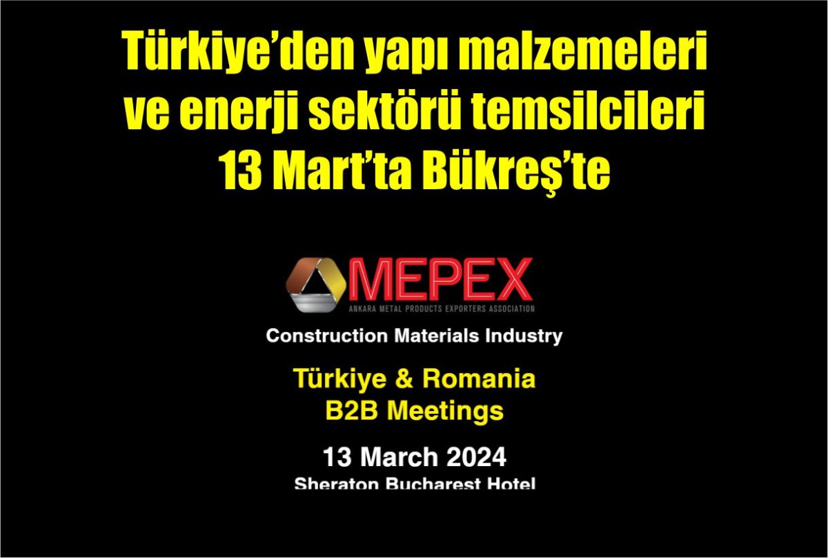 Türkiye’den yapı malzemeleri ve enerji sektörü temsilcileri 13 Mart’ta Bükreş’te
