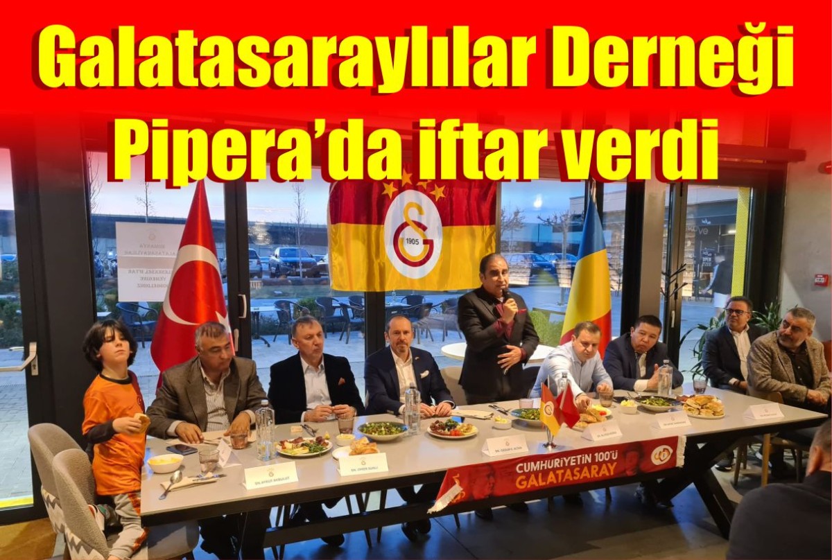 Galatasaraylılar Derneği Pipera’da iftar verdi