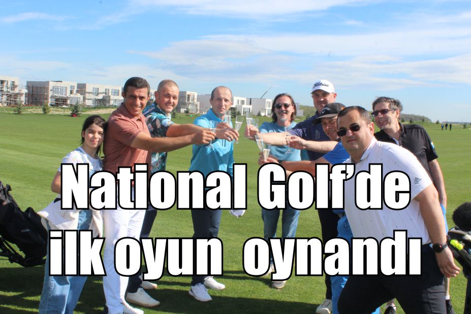National Golf’de ilk oyun oynandı
