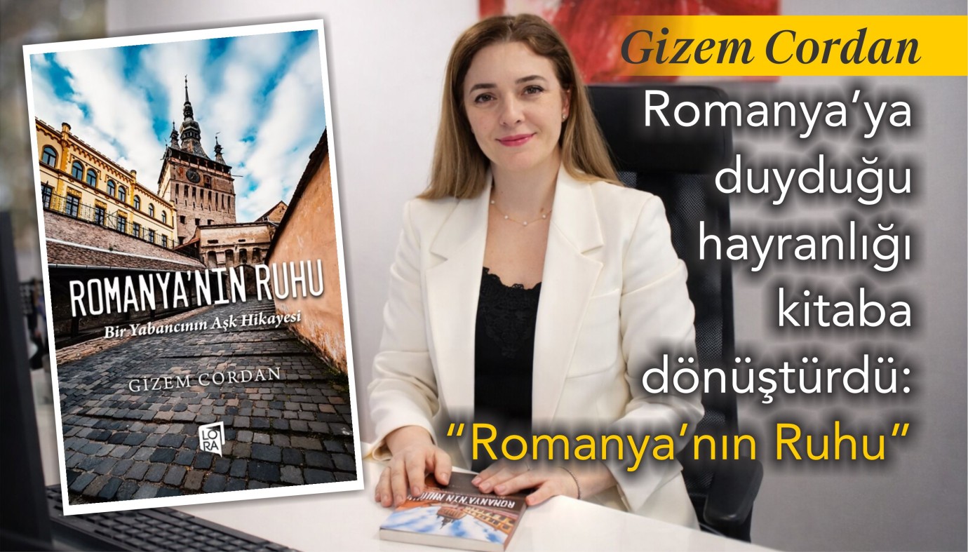 Gizem Cordan, Romanya’ya duyduğu hayranlığı kitaba dönüştürdü: “Romanya’nın Ruhu”