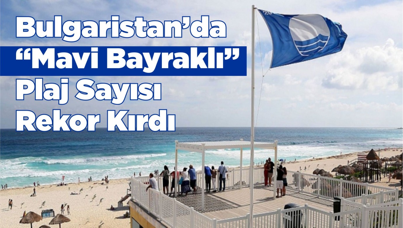 Bulgaristan’da “Mavi Bayraklı” Plaj Sayısı Rekor Kırdı