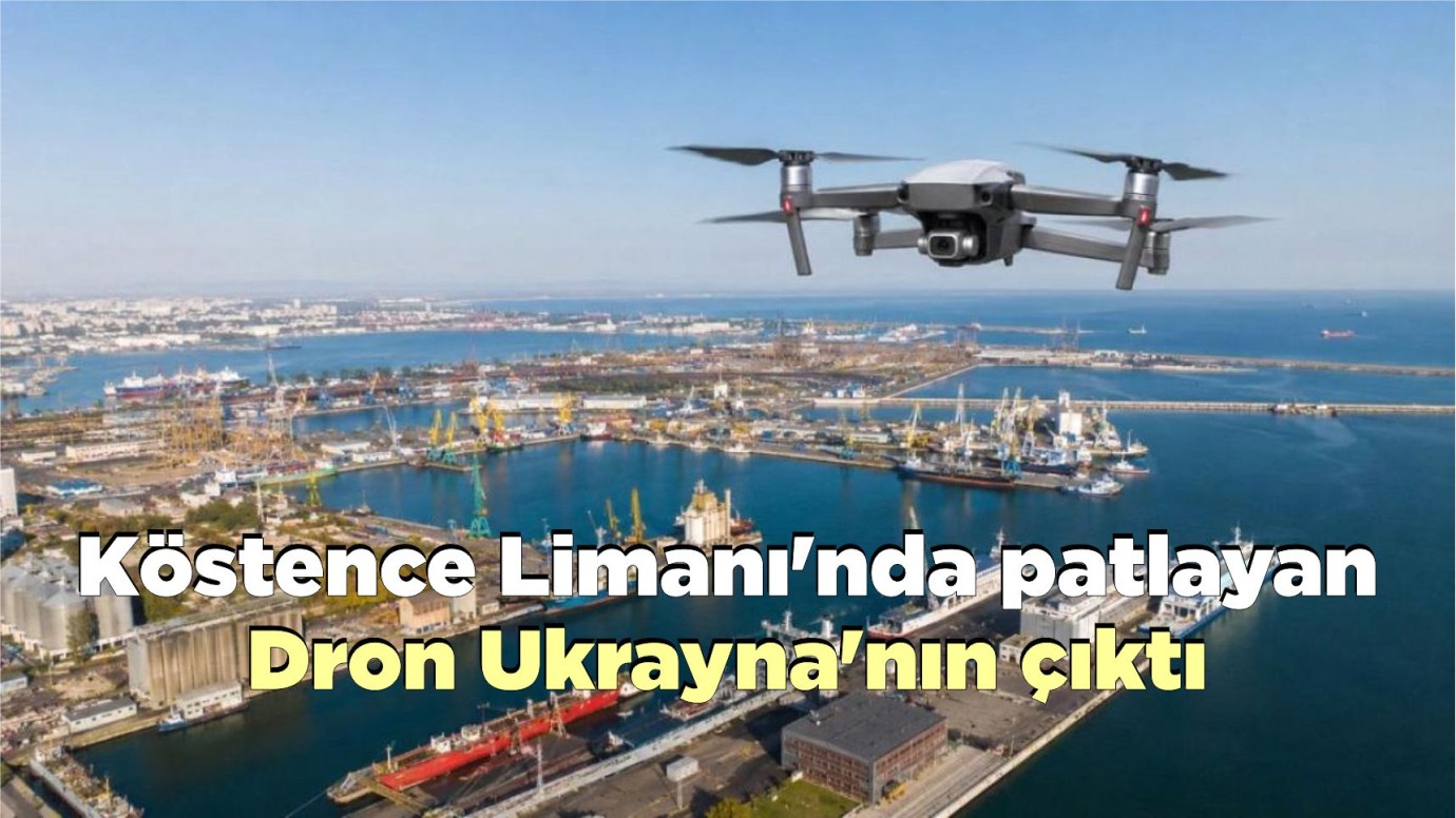Köstence Limanı'nda patlayan Dron Ukrayna'nın çıktı