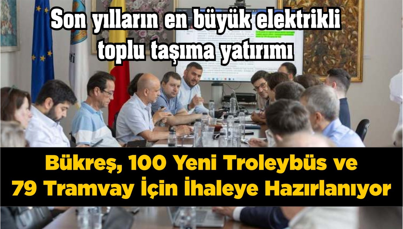 Bükreş, 100 Yeni Troleybüs ve 79 Tramvay İçin İhaleye Hazırlanıyor