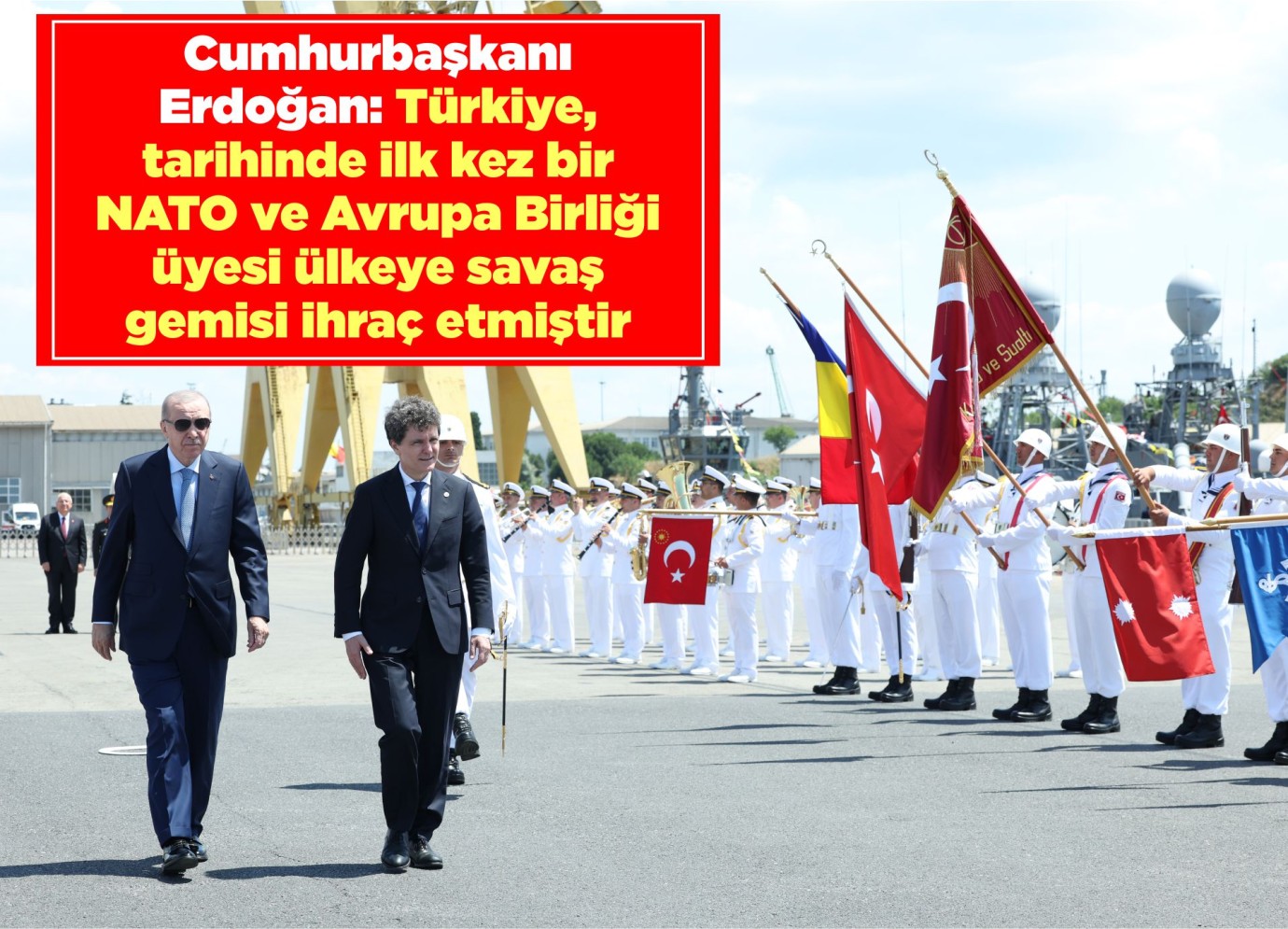 Cumhurbaşkanı Erdoğan: Türkiye, tarihinde ilk kez bir NATO ve Avrupa Birliği üyesi ülkeye savaş gemisi ihraç etmiştir